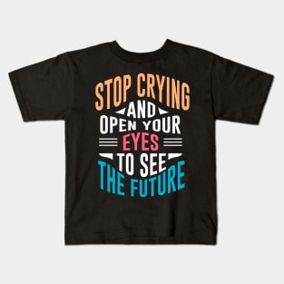 Stop crying and open your eyes Kids T-Shirt